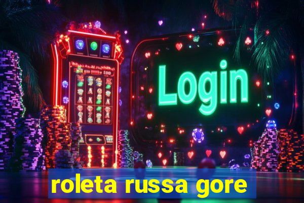 roleta russa gore